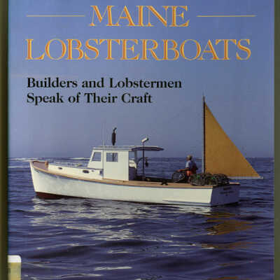 Maine Lobsterboats: Builders and Lobstermen Speak of Their Craft | Virginia L. Thorndike