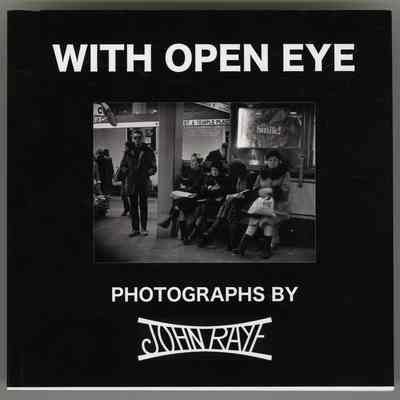 With Open Eye: Photographs by John Raye