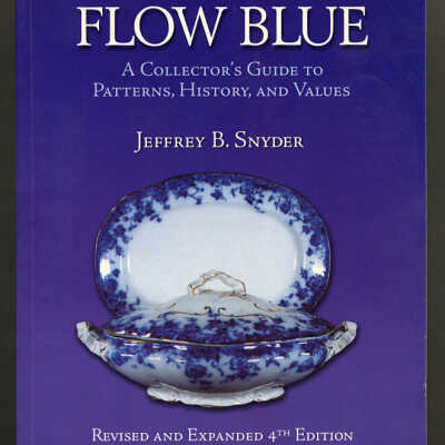 Flow Blue: A Collector's Guide to Patterns, History, and Values [Revised and Expanded 4th Edition] | Jeffrey B. Snyder