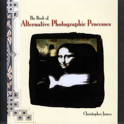 The Book of Alternative Photographic Processes | Christopher James