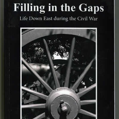 Filling in the Gaps: Life Down East during the Civil War | Edited by J.D. Rule