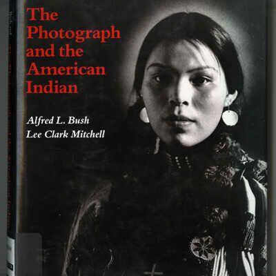 The Photograph and the American Indian | Alfred L. Bush and Lee Clark Mitchell