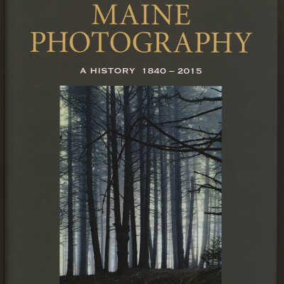 Maine Photography: A History 1840-2015