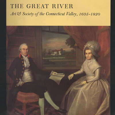The Great River: Art & Society of the Connecticut Valley, 1635-1820