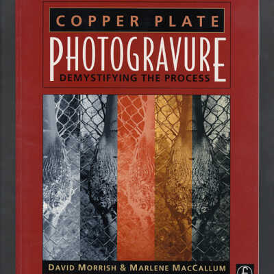 Copper Plate Photogravure: Demystifying the Process | David Morrish & Marlene MacCallum