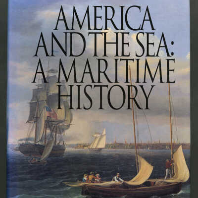 America and the Sea: A Maritime History | Benjamin W. Labaree, William M. Fowler, Jr, John B. Hattendorf, Jeffrey J. Safford, Edward W. Sloan, and Andrew W. German