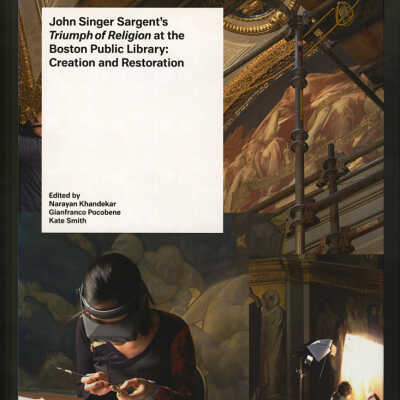 John Singer Sargent's Triumph of Religion at the Boston Public Library: Creation and Restoration | Edited by Narayan Khandekar, Gianfranco Pocobene, Kate Smith