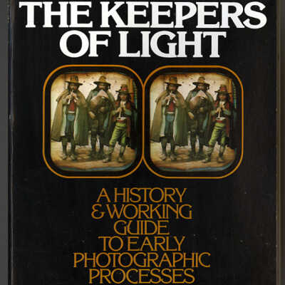 The Keepers of Light: A History & Working Guide to Early Photographic Processes | William Crawford