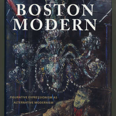 Boston Modern: Figurative Expressionism as Alternative Modernism | Judith Bookbinder