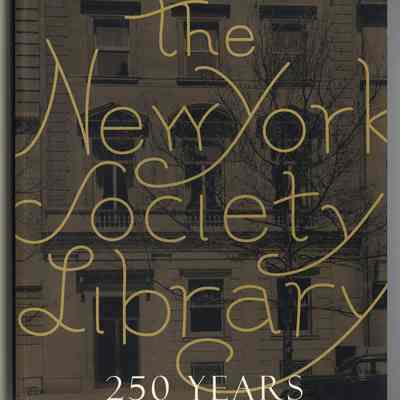 The New York Society Library: 250 Years | Edited by Henry F.S. Cooper, Jr. and Jenny Lawrence