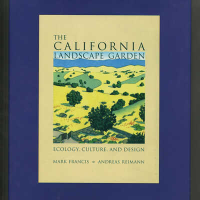 The California Landscape Garden: Ecology, Culture, and Design | Mark Francis and Andreas Riemann