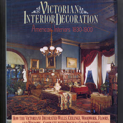 Victorian Interior Decoration: American Interiors, 1830-1900 | Gail Caskey Winkler and Roger W. Moss