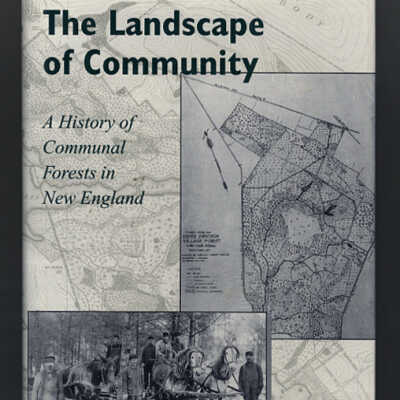 The Landscape of Community: A History of Communal Forests in New England | Robert McCullough