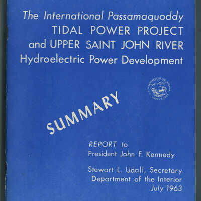 The International Tidal Power Project and Upper Saint John River Hydroelectric Power Development: Summary Report to President John F. Kennedy
