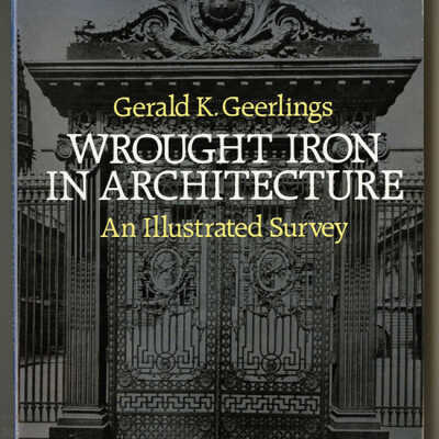 Wrought Iron in Architecture: An Illustrated Survey | Gerald K. Geerlings