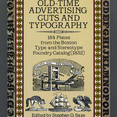 Old-Time Advertising Cuts and Typography: 184 Plates from the Boston Type and Stereotype Foundry Catalog (1832) | Edited by Stephen O. Saxe