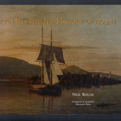 An Illustrated History of Maine | Neil Rolde