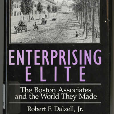 Enterprising Elite: The Boston Associates and the World They Made | Robert F. Dalzell, Jr.