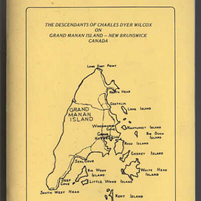 The Descendants of Charles Dyer Wilcox on Grand Manan Island — New Brunswick Canada | Elmer Wilcox | 1980