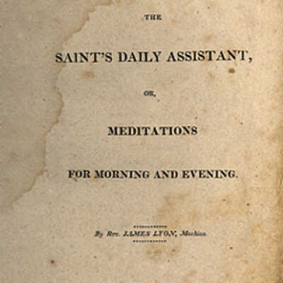 The Saint's Daily Assistant, or, Meditations for Morning and Evening [1845] | Rev. James Lyon, Machias