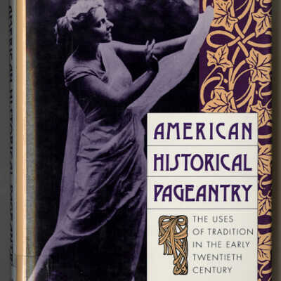 American Historical Pageantry: The Uses of Tradition in the Early Twentieth Century | David Glassberg
