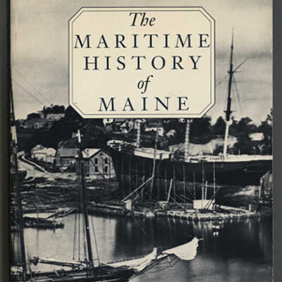 The Maritime History of Maine: Three Centuries of Ship Building and Seafaring | William Hutchinson Rowe | With a New Introduction by Kenneth R. Martin 1989 Edition