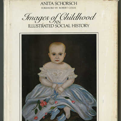 Images of Childhood: An Illustrated Social History | Anita Schorsch