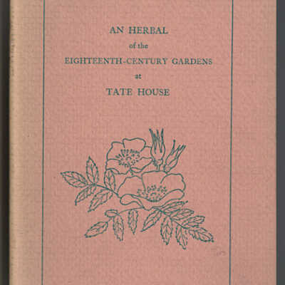 An Herbal of the Eighteenth - Century Gardens at Tate House | Georgiana P. Chase