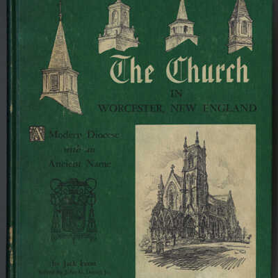 The Church in Worcester, New England: A Modern Diocese with an Ancient Name | Jack Frost | Edited by John G. Deedy, Jr.