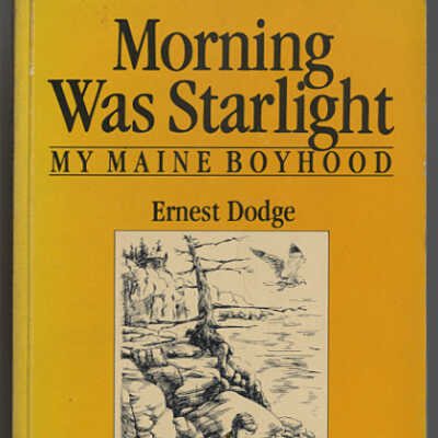 Morning was Starlight: My Maine Boyhood | Ernest Dodge