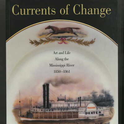 Currents of Change: Art and Life Along the Mississippi River, 1850-1861 | Jason T. Busch, Christopher Monkhouse, Janet L. Whitmore