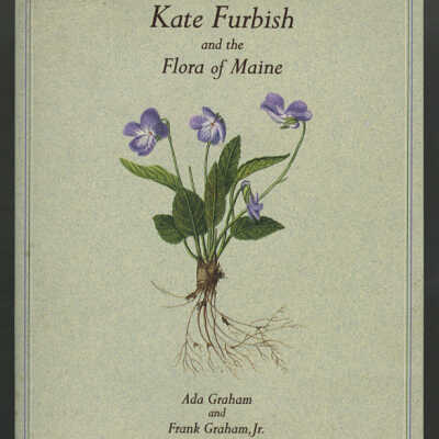 Kate Furbish and the Flora of Maine | Ada Graham and Frank Graham, Jr.