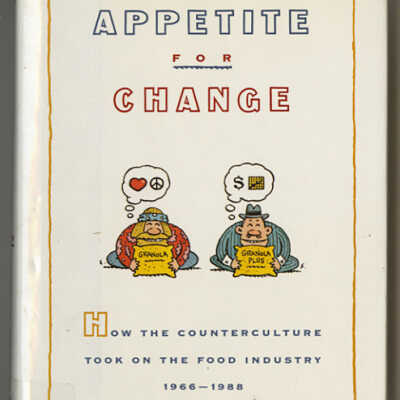 Appetite for Change: How the Counterculture Took on the Food Industry, 1966-1988 | Warren J. Belasco