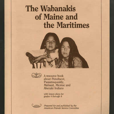 The Wabanakis of Maine and the Maritimes: A Resource Book about Penobscot, Passamaquoddy, Maliseet, Micmac and Abenaki Indians with Lesson Plans for Grades 4 through 8