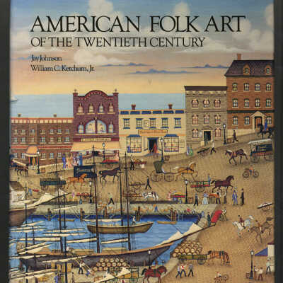 American Folk Art of the Twentieth Century } Jay Johnson and William C. Ketchum, Jr.