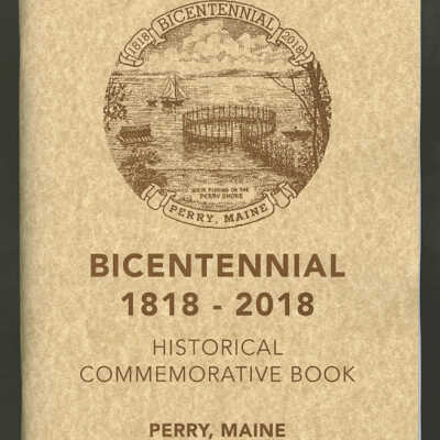 Bicentennial, 1818-2018, Historical Commemorative Book, Perry, Maine