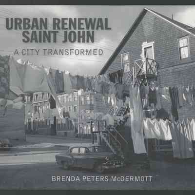 Urban Renewal Saint John: A City Transformed | Brenda Peters McDermott