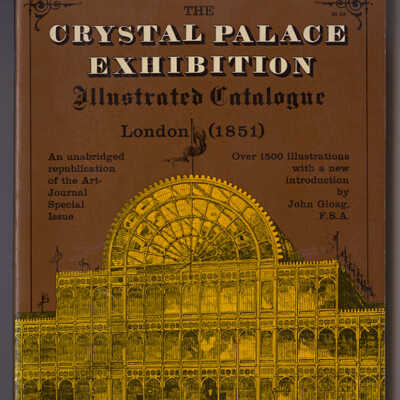 The Crystal Palace Exhibition Illustrated Catalogue London 1851: An Unbridged Republication of the Art-Journal Special Issue | With a New Introduction by John Gloag