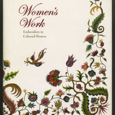 Women's Work: Embroidery in Colonial Boston | Pamela A. Parmal