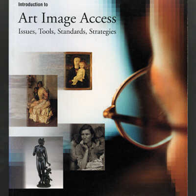Introduction to Art Image Access: Issues, Tools, Standards, Strategies | Edited by Martha Baca