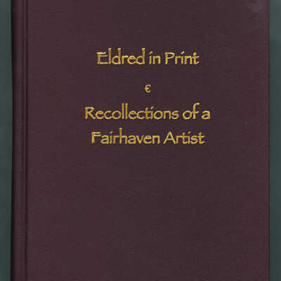 Eldred in Print: Recollections of a Fairhaven Artist | Compiled by Albert F. Benac