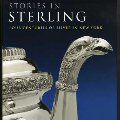 Stories in Sterling: Four Centuries of Silver in New York | Margaret K. Hofer with Debra Schmidt Bach