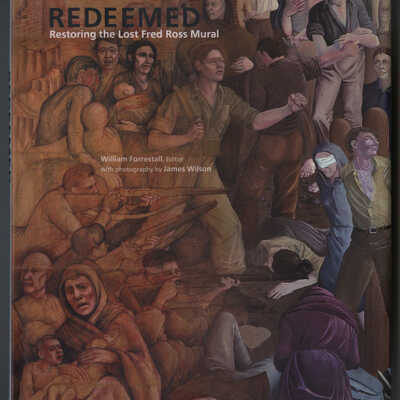 Redeemed: Restoring the Lost Fred Ross Mural | William Forrestall, Editor with Photography by James Wilson