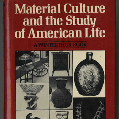 Material Culture and the Study of American Life | A Winterthur Book | Edited by Ian M.G. Quimby