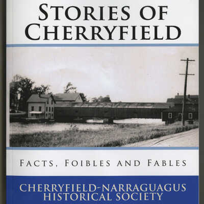 Stories of Cherryfield: Facts, Foibles and Fables | Cherryfield-Narraguagus Historical Society