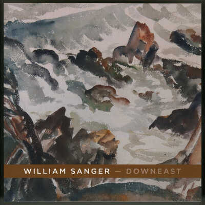 William Sanger - Downeast: Watercolors by William Sanger, May 13 through June 12, 2016, Tides Institute & Museum of Art, Eastport, Maine