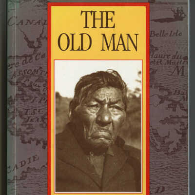 The Old Man Told Us: Excerpts from Micmac History, 1500-1950 | Ruth Holmes Whitehead