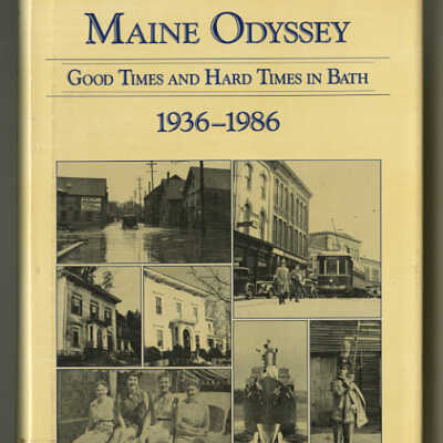 Maine Odyssey: Good Times and Hard Times in Bath, 1936-1986 | Kenneth R. Martin and Ralph Linwood Snow