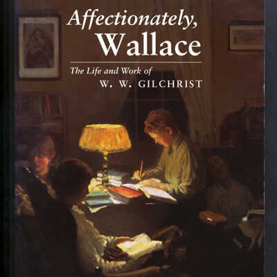 Affectionately, Wallace: The Life and Work of W.W. Gilchrist | Robert Griffin