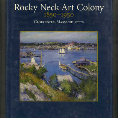 Rocky Neck Art Colony, 1850-1950: Gloucester, Massachusetts | Judith A. Curtis
